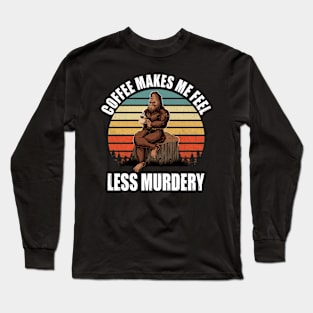 Coffee makes me feel less murdery Long Sleeve T-Shirt